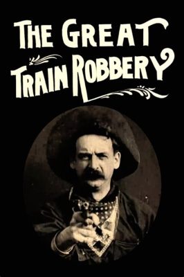 The Great Train Robbery! A Thrilling Western Epic Starring the Iconic Edwin S. Porter!